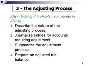3 The Adjusting Process After studying this chapter