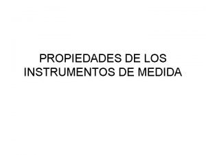 PROPIEDADES DE LOS INSTRUMENTOS DE MEDIDA INSTRUMENTO DE