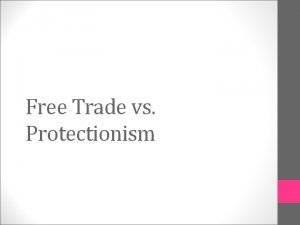 Free Trade vs Protectionism Trade and the Government