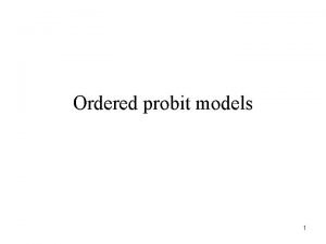 Ordered probit models 1 Ordered Probit Many discrete