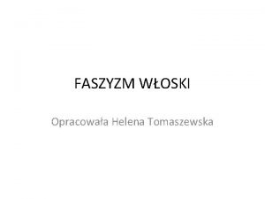 FASZYZM WOSKI Opracowaa Helena Tomaszewska DEFINICJA I CECHY