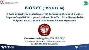 BIONYX TWENTE IV A Randomized Trial Evaluating a