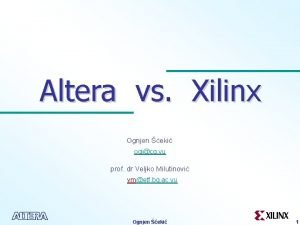 Altera vs Xilinx Ognjen eki ogicg yu prof