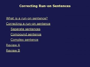 Correcting Runon Sentences What is a runon sentence
