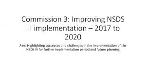 Commission 3 Improving NSDS III implementation 2017 to