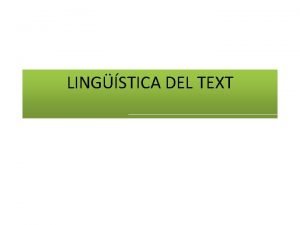 LINGSTICA DEL TEXT LINGSTICA DEL TEXT Les propietats