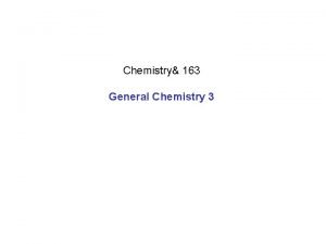 Chemistry 163 General Chemistry 3 Chapter 13 Fundamental