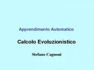 Apprendimento Automatico Calcolo Evoluzionistico Stefano Cagnoni Evoluzione In