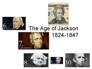 The Age of Jackson 1824 1847 SWBATs Describe