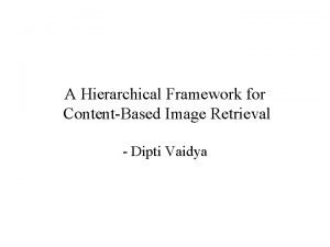 A Hierarchical Framework for ContentBased Image Retrieval Dipti