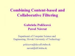 Combining Contentbased and Collaborative Filtering Gabriela Policov Pavol