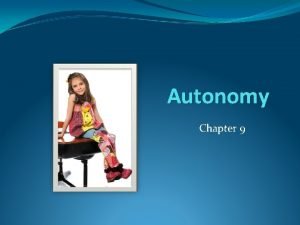 Independence and autonomy Independence and autonomy