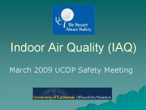 Indoor Air Quality IAQ March 2009 UCOP Safety