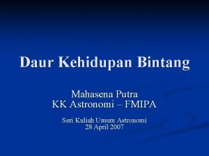 Daur Kehidupan Bintang Mahasena Putra KK Astronomi FMIPA