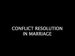 CONFLICT RESOLUTION IN MARRIAGE Conflict can be healthy