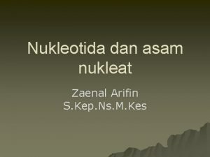Nukleotida dan asam nukleat Zaenal Arifin S Kep