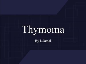 Thymoma By L Jamal The Thymus The thymus