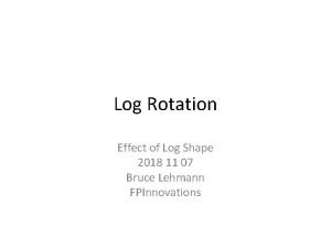 Log Rotation Effect of Log Shape 2018 11