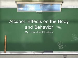 Alcohol Effects on the Body and Behavior Mr