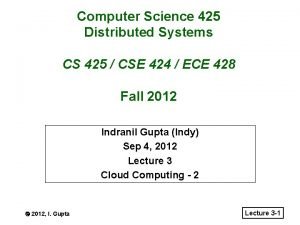 Computer Science 425 Distributed Systems CS 425 CSE