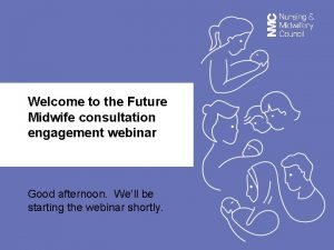 Welcome to the Future Midwife consultation engagement webinar