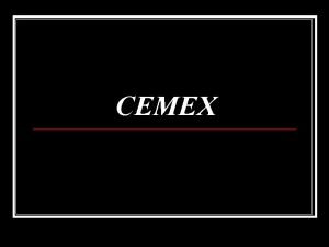 CEMEX CEMEX n Empresa ubicada en Mxico Monterrey