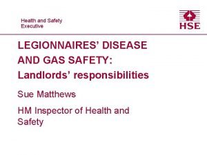 Healthand and Safety Executive LEGIONNAIRES DISEASE AND GAS