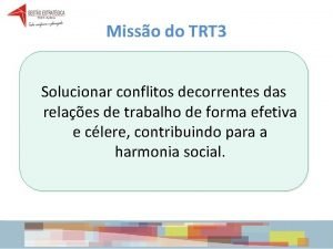 Misso do TRT 3 Solucionar conflitos decorrentes das