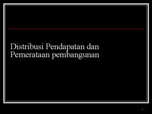 Distribusi Pendapatan dan Pemerataan pembangunan 1 KonsepKonsep Distribusi