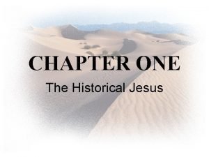 CHAPTER ONE The Historical Jesus Historical Evidence Although