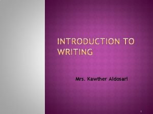 Mrs Kawther Aldosari 1 Writing beautiful prose and