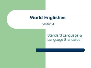 World Englishes Lesson 4 Standard Language Language Standards