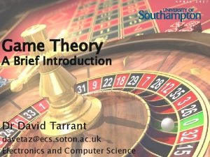 Game Theory A Brief Introduction Dr David Tarrant