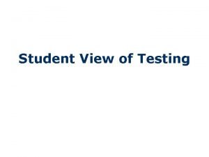 Student View of Testing Student View of Testing