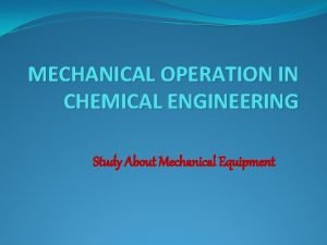 MECHANICAL OPERATION IN CHEMICAL ENGINEERING Study About Mechanical