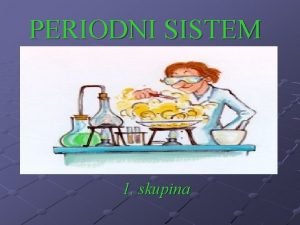 PERIODNI SISTEM 1 skupina OSNOVNA DEJSTVA POJMI Vsi