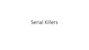 Serial Killers WHAT Defines a Serial Killer The