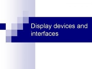 Display devices and interfaces Monitor It is a