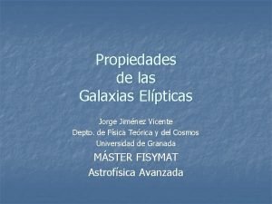 Propiedades de las Galaxias Elpticas Jorge Jimnez Vicente