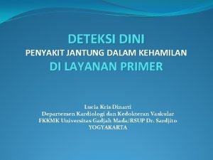 DETEKSI DINI PENYAKIT JANTUNG DALAM KEHAMILAN DI LAYANAN