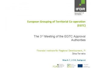 European Grouping of Territorial Cooperation EGTC The 3