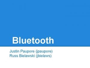 Bluetooth Justin Paupore jpaupore Russ Bielawski jbielaws What