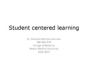 Student centered learning Dr Sherwan Rahman Sulaiman MD