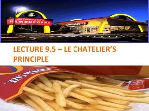 LECTURE 9 5 LE CHATELIERS PRINCIPLE Todays Learning