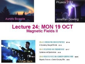 Physics 2113 Aurora Borealis Jonathan Dowling Lecture 24