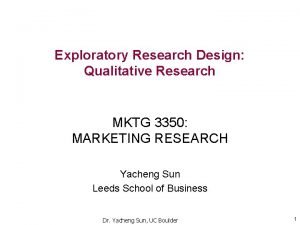 Exploratory Research Design Qualitative Research MKTG 3350 MARKETING