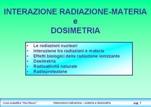 INTERAZIONE RADIAZIONEMATERIA e DOSIMETRIA Le radiazioni nucleari Interazione