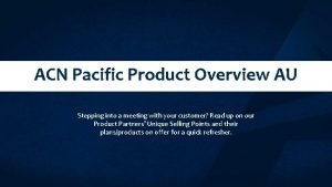 ACN Pacific Product Overview AU Stepping into a