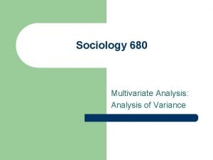Sociology 680 Multivariate Analysis Analysis of Variance A