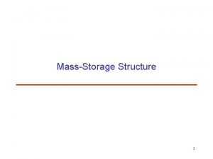 MassStorage Structure 1 Outline Disk Structure Disk Scheduling